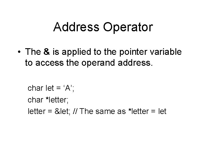 Address Operator • The & is applied to the pointer variable to access the