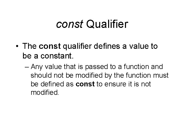 const Qualifier • The const qualifier defines a value to be a constant. –