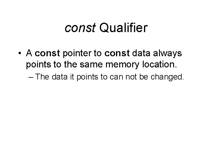 const Qualifier • A const pointer to const data always points to the same