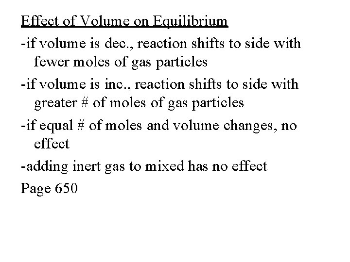 Effect of Volume on Equilibrium -if volume is dec. , reaction shifts to side