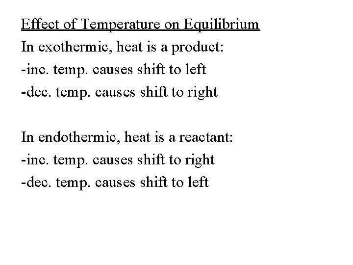Effect of Temperature on Equilibrium In exothermic, heat is a product: -inc. temp. causes