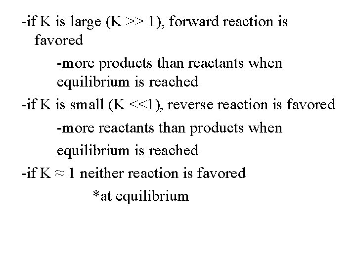 -if K is large (K >> 1), forward reaction is favored -more products than
