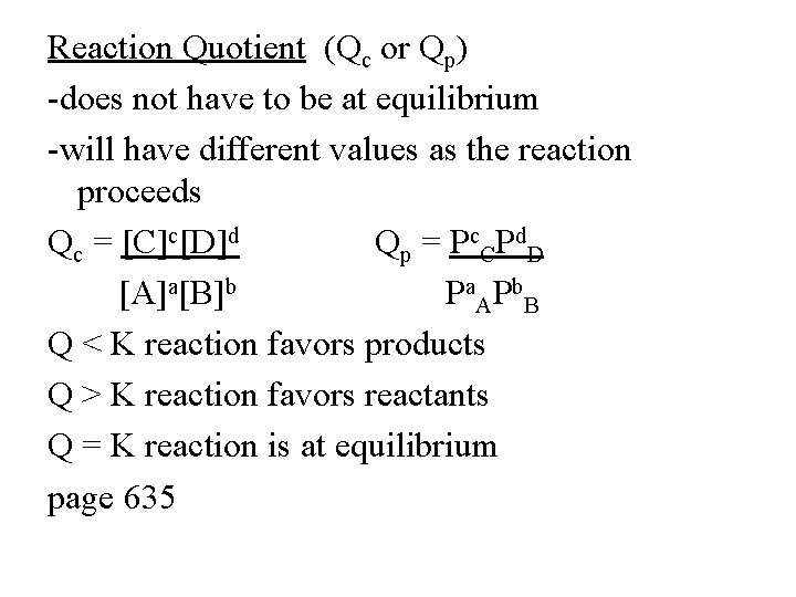 Reaction Quotient (Qc or Qp) -does not have to be at equilibrium -will have