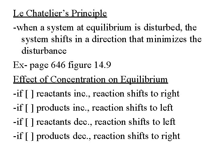 Le Chatelier’s Principle -when a system at equilibrium is disturbed, the system shifts in