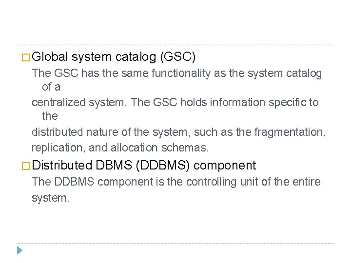 � Global system catalog (GSC) The GSC has the same functionality as the system
