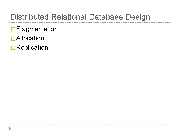 Distributed Relational Database Design � Fragmentation � Allocation � Replication 