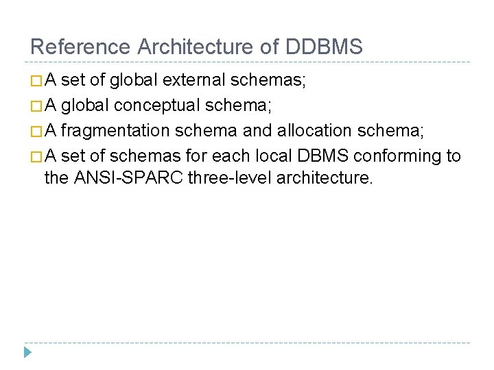 Reference Architecture of DDBMS �A set of global external schemas; � A global conceptual