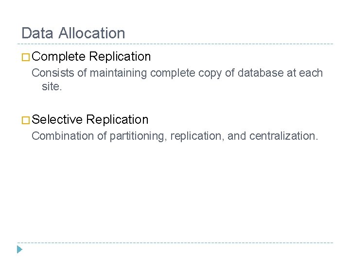 Data Allocation � Complete Replication Consists of maintaining complete copy of database at each