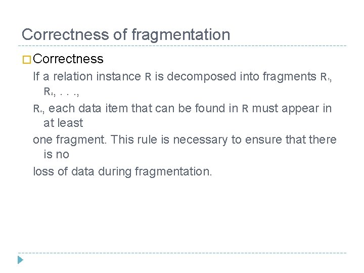 Correctness of fragmentation � Correctness If a relation instance R is decomposed into fragments Correctness of fragmentation � Correctness If a relation instance R is decomposed into fragments