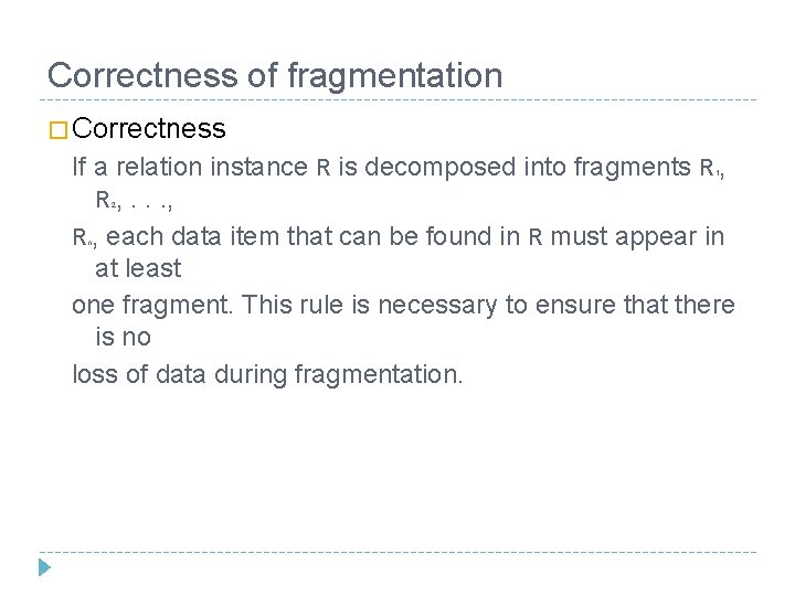 Correctness of fragmentation � Correctness If a relation instance R is decomposed into fragments