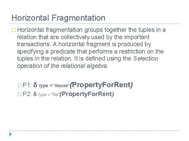 Horizontal Fragmentation � Horizontal fragmentation groups together the tuples in a relation that are