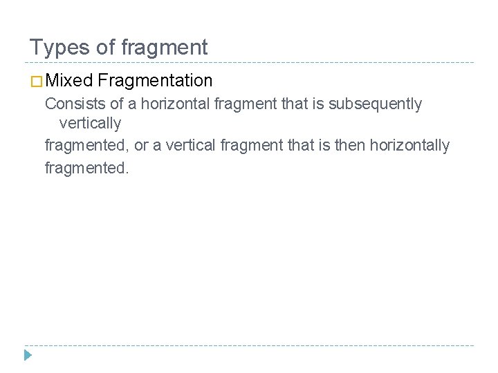 Types of fragment � Mixed Fragmentation Consists of a horizontal fragment that is subsequently Types of fragment � Mixed Fragmentation Consists of a horizontal fragment that is subsequently