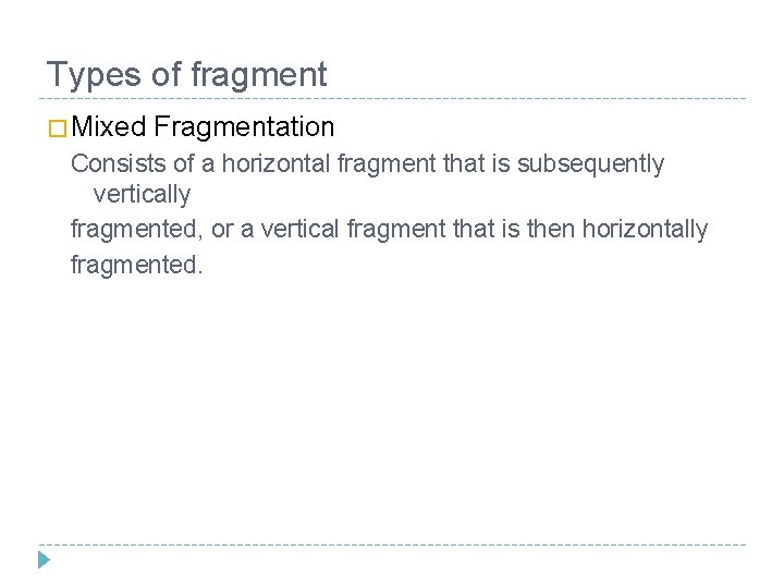 Types of fragment � Mixed Fragmentation Consists of a horizontal fragment that is subsequently