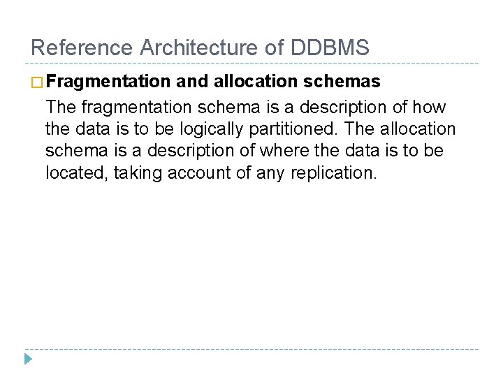 Reference Architecture of DDBMS � Fragmentation and allocation schemas The fragmentation schema is a