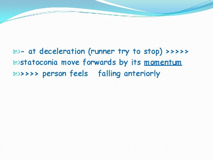 - at deceleration (runner try to stop) >>>>> statoconia move forwards by its - at deceleration (runner try to stop) >>>>> statoconia move forwards by its