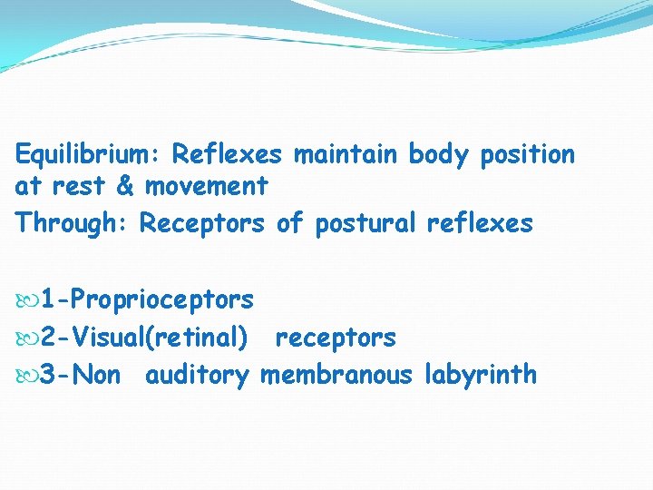 Equilibrium: Reflexes maintain body position at rest & movement Through: Receptors of postural reflexes Equilibrium: Reflexes maintain body position at rest & movement Through: Receptors of postural reflexes