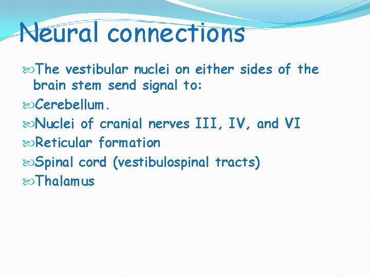 Neural connections The vestibular nuclei on either sides of the brain stem send signal Neural connections The vestibular nuclei on either sides of the brain stem send signal