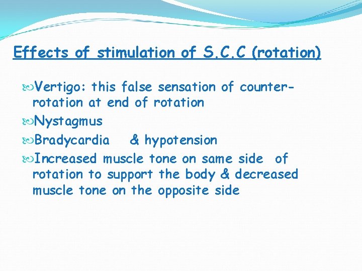 Effects of stimulation of S. C. C (rotation) Vertigo: this false sensation of counterrotation Effects of stimulation of S. C. C (rotation) Vertigo: this false sensation of counterrotation