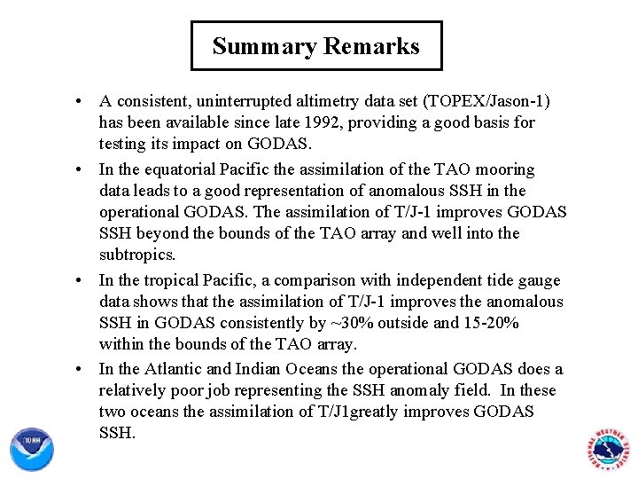 Summary Remarks • A consistent, uninterrupted altimetry data set (TOPEX/Jason-1) has been available since
