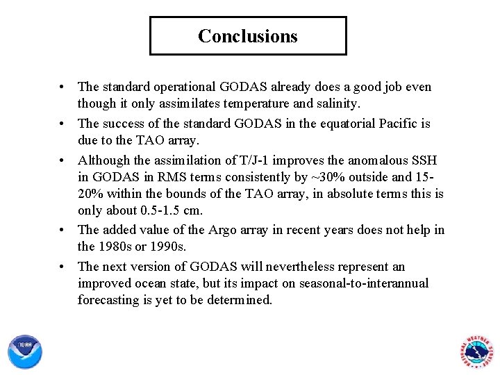 Conclusions • The standard operational GODAS already does a good job even though it