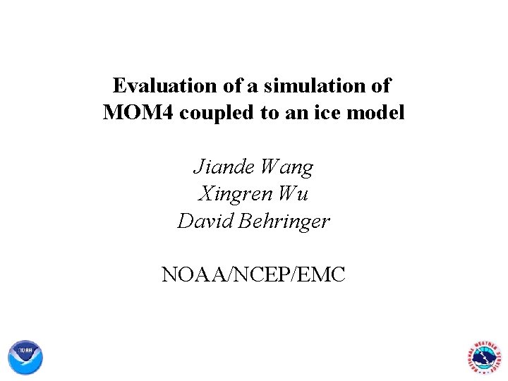 Evaluation of a simulation of MOM 4 coupled to an ice model Jiande Wang
