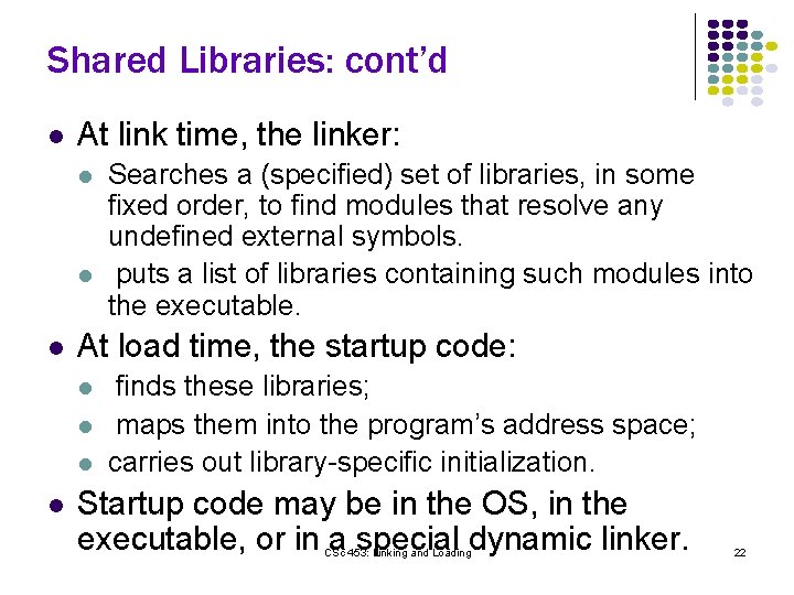 Shared Libraries: cont’d l At link time, the linker: l l l At load