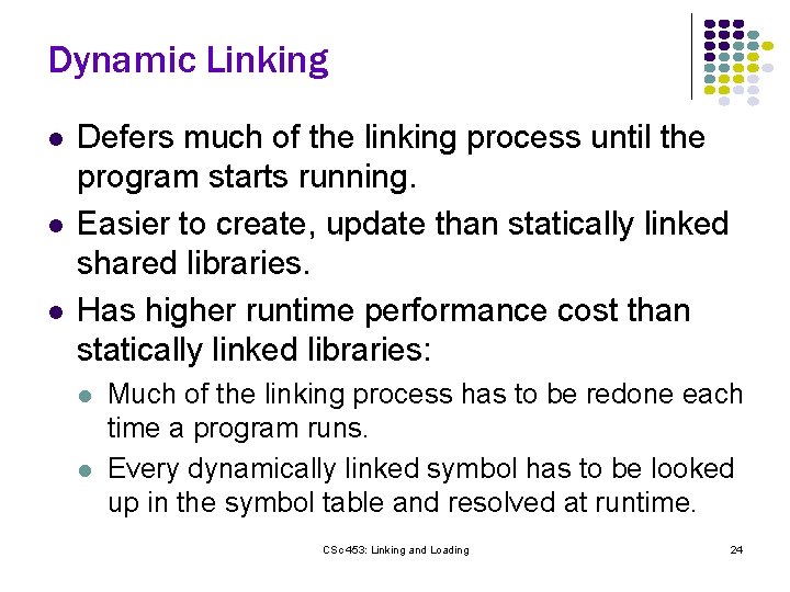 Dynamic Linking l l l Defers much of the linking process until the program