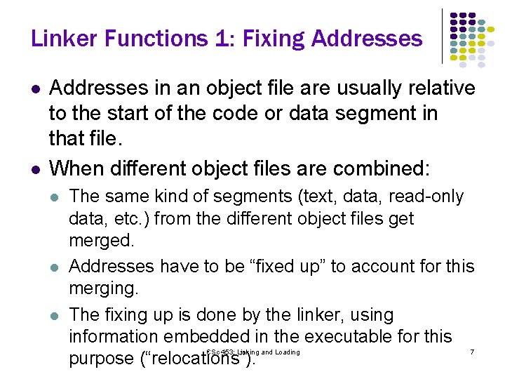 Linker Functions 1: Fixing Addresses l l Addresses in an object file are usually