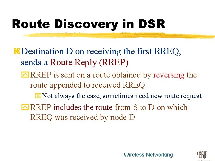 Route Discovery in DSR z. Destination D on receiving the first RREQ, sends a