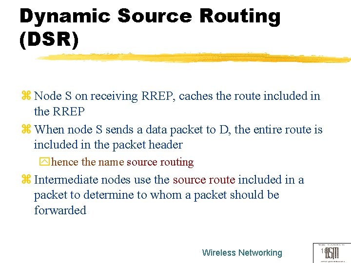 Dynamic Source Routing (DSR) z Node S on receiving RREP, caches the route included