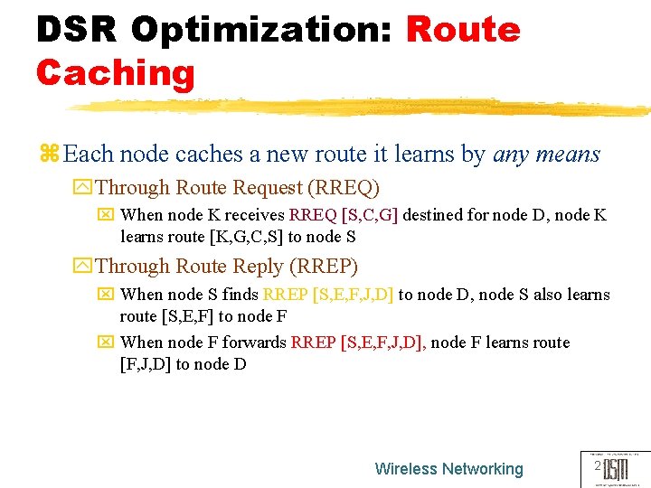 DSR Optimization: Route Caching z Each node caches a new route it learns by