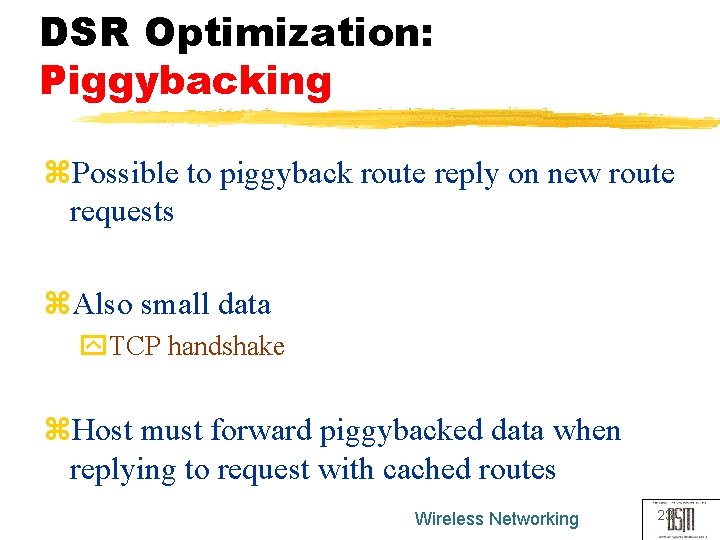 DSR Optimization: Piggybacking z. Possible to piggyback route reply on new route requests z.