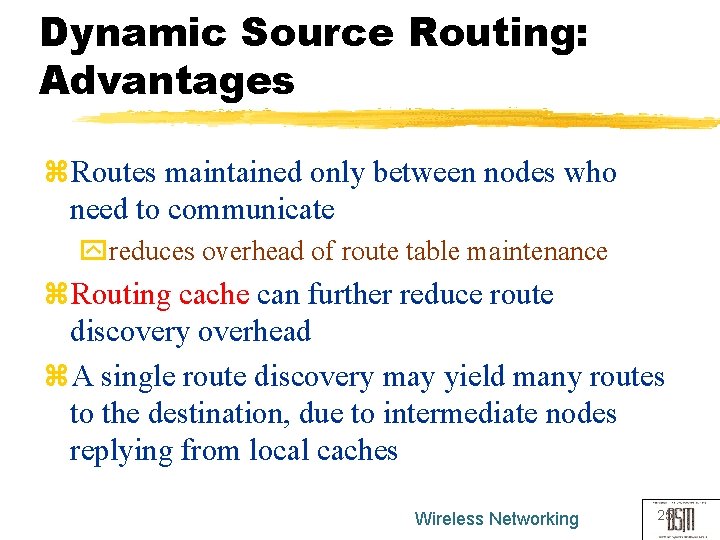 Dynamic Source Routing: Advantages z. Routes maintained only between nodes who need to communicate