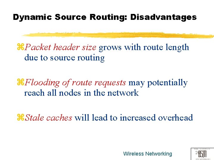 Dynamic Source Routing: Disadvantages z. Packet header size grows with route length due to