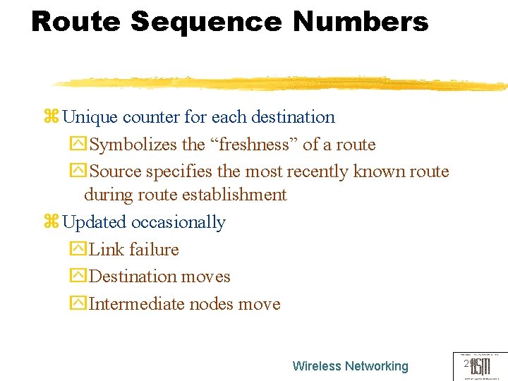 Route Sequence Numbers z Unique counter for each destination y. Symbolizes the “freshness” of