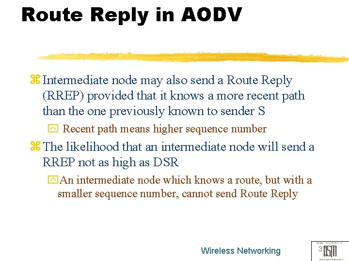 Route Reply in AODV z Intermediate node may also send a Route Reply (RREP)