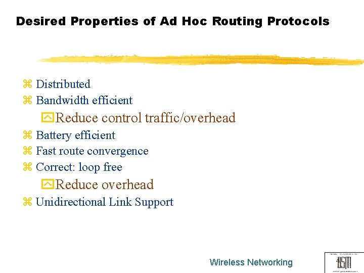 Desired Properties of Ad Hoc Routing Protocols z Distributed z Bandwidth efficient y. Reduce