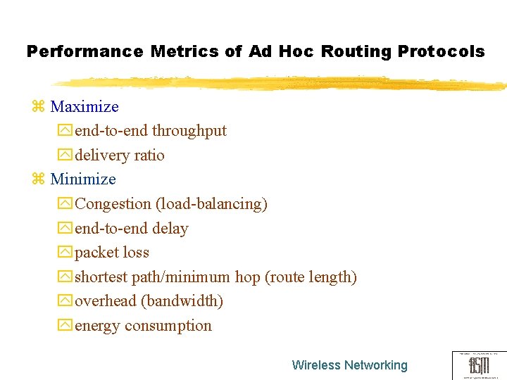 Performance Metrics of Ad Hoc Routing Protocols z Maximize yend-to-end throughput ydelivery ratio z