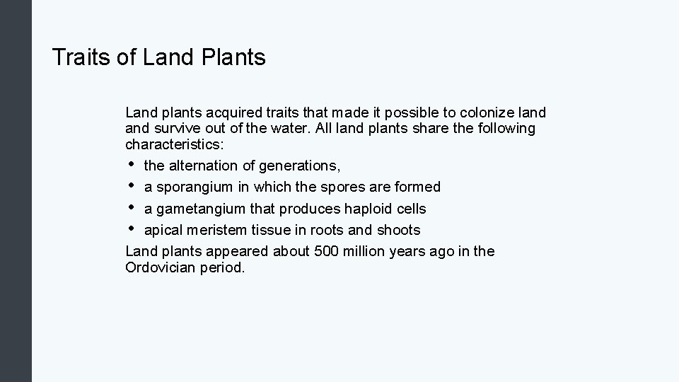 Traits of Land Plants Land plants acquired traits that made it possible to colonize