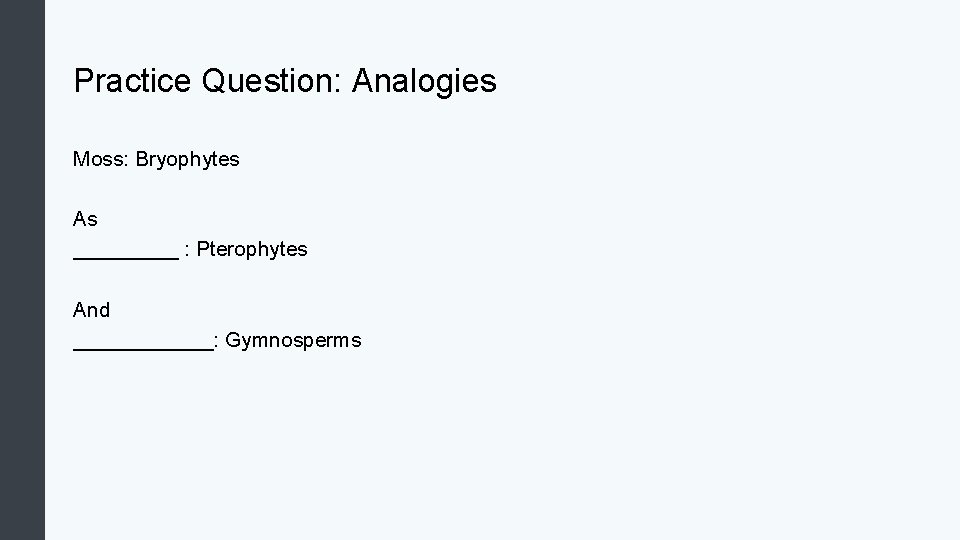 Practice Question: Analogies Moss: Bryophytes As _____ : Pterophytes And ______: Gymnosperms 
