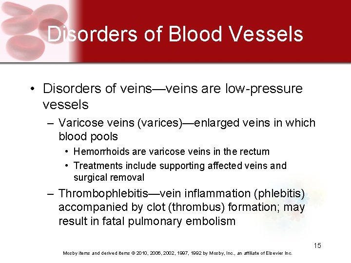 Disorders of Blood Vessels • Disorders of veins—veins are low-pressure vessels – Varicose veins