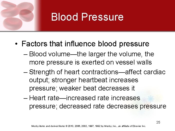 Blood Pressure • Factors that influence blood pressure – Blood volume—the larger the volume,