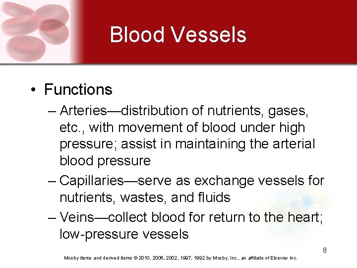 Blood Vessels • Functions – Arteries—distribution of nutrients, gases, etc. , with movement of