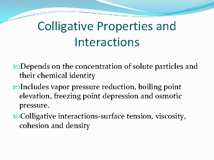 Colligative Properties and Interactions Depends on the concentration of solute particles and their chemical