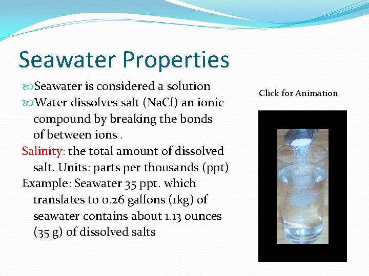 Seawater Properties Seawater is considered a solution Water dissolves salt (Na. Cl) an ionic