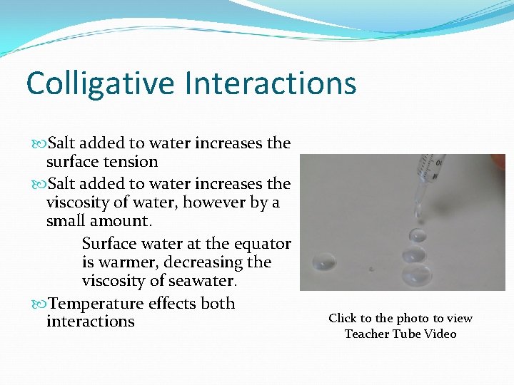 Colligative Interactions Salt added to water increases the surface tension Salt added to water