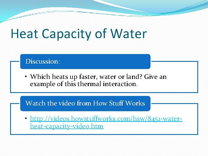 Heat Capacity of Water Discussion: • Which heats up faster, water or land? Give