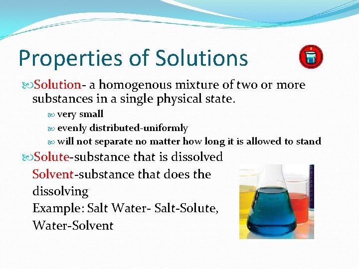 Properties of Solutions Solution- a homogenous mixture of two or more substances in a