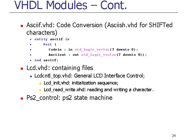 VHDL Modules – Cont. n Asciif. vhd: Code Conversion (Asciish. vhd for SHIFTed characters)