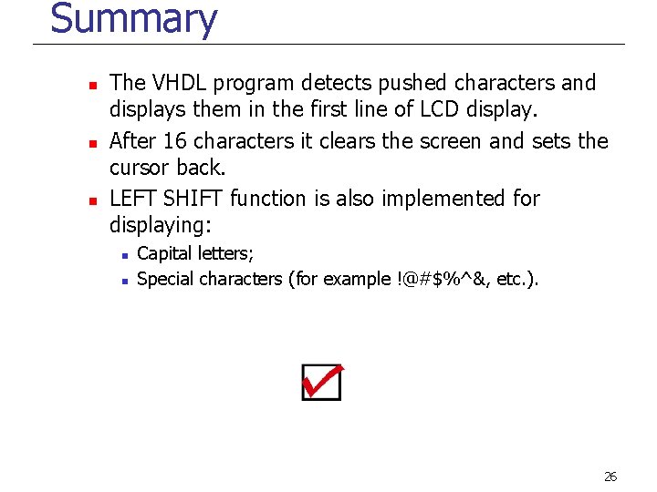 Summary n n n The VHDL program detects pushed characters and displays them in